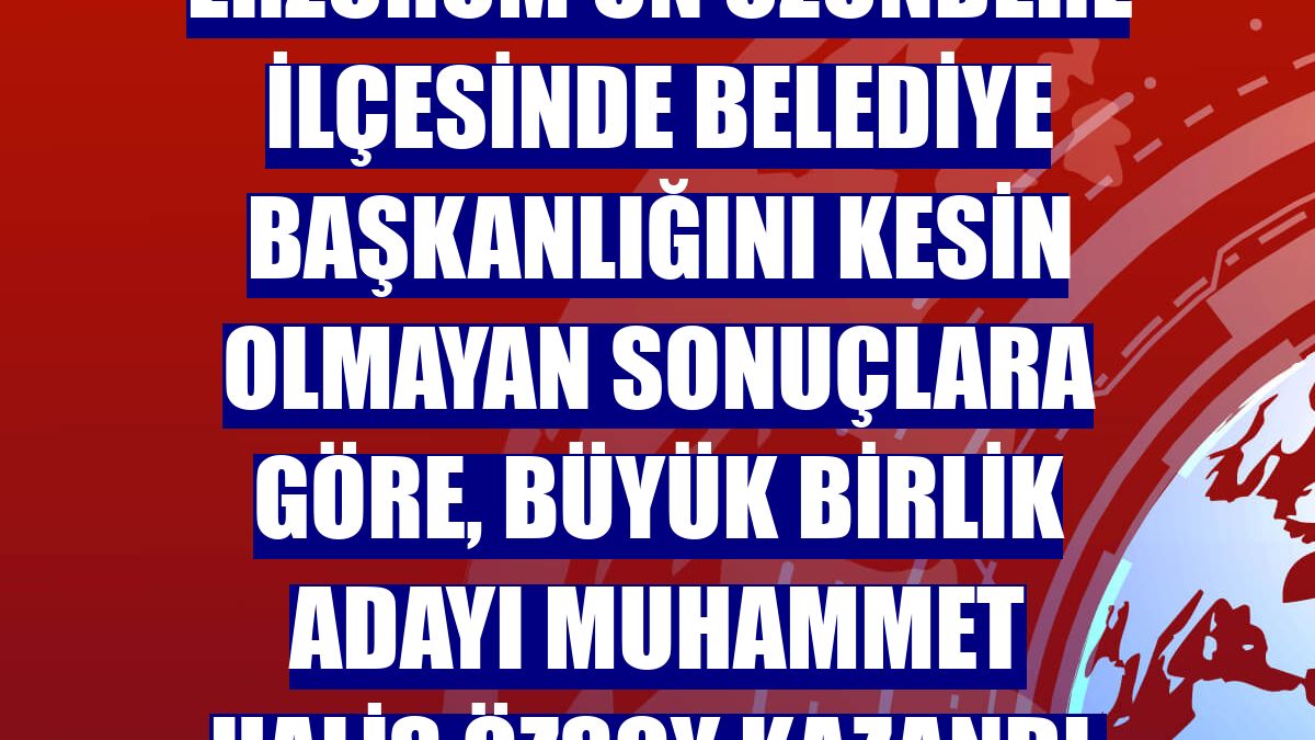 Erzurum'un Uzundere ilçesinde belediye başkanlığını kesin olmayan sonuçlara göre, Büyük Birlik adayı Muhammet Halis Özsoy kazandı.
