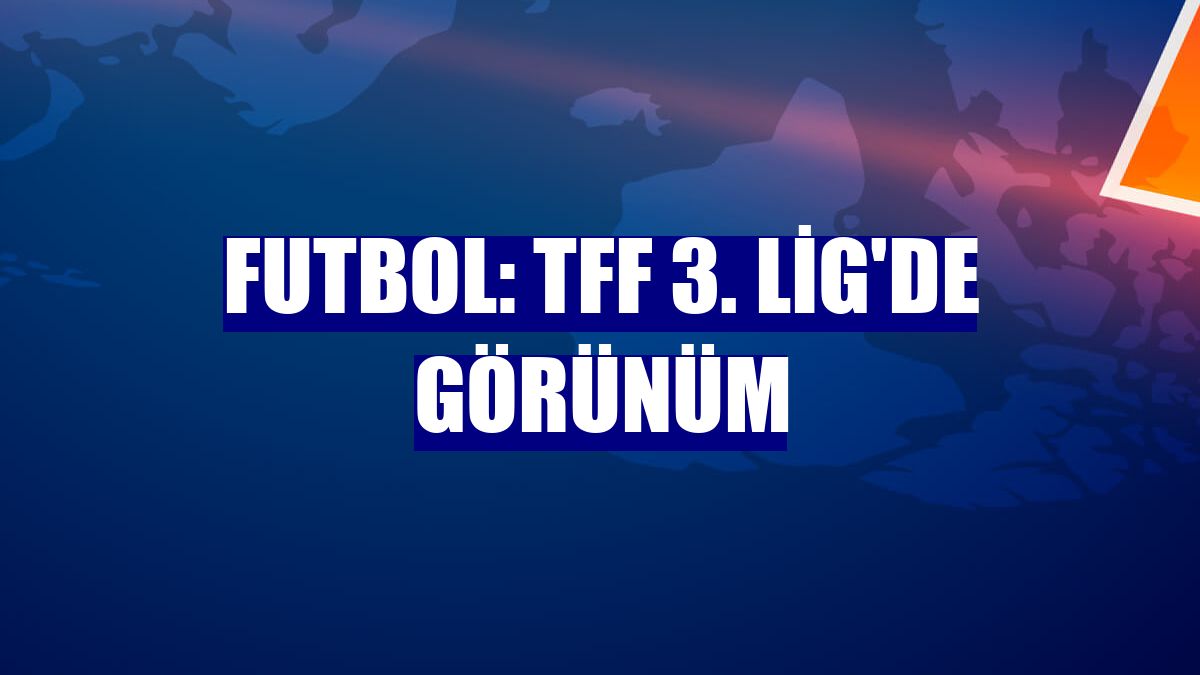 Futbol: TFF 3. Lig'de görünüm