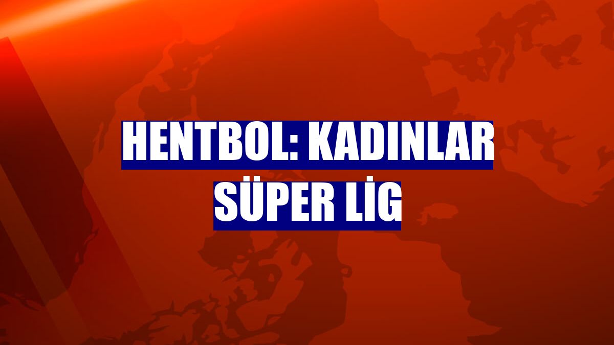 Hentbol: Kadınlar Süper Lig
