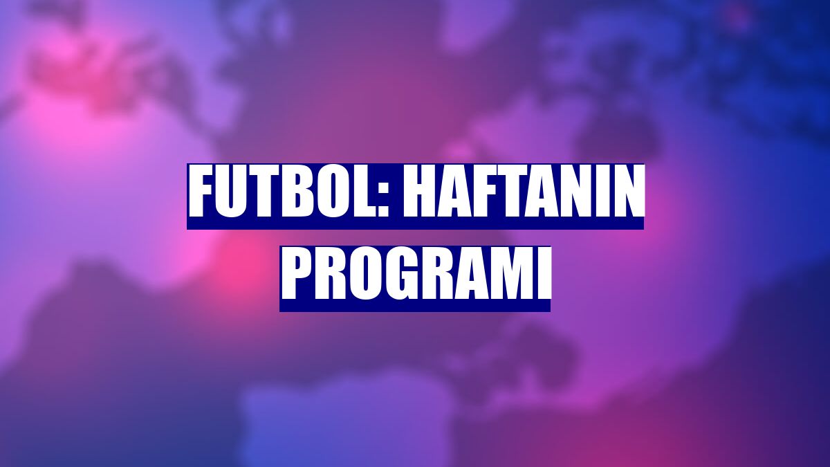 Futbol: Haftanın programı