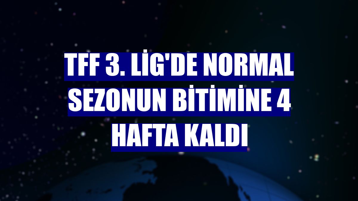 TFF 3. Lig'de normal sezonun bitimine 4 hafta kaldı