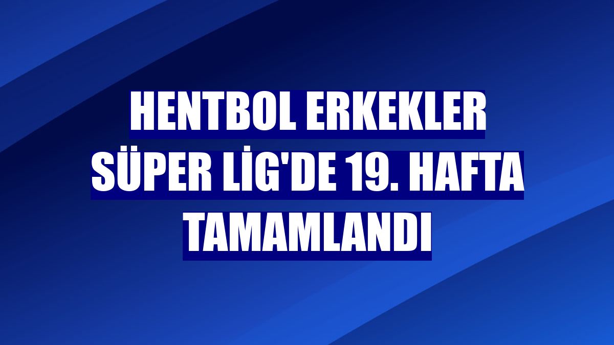 Hentbol Erkekler Süper Lig'de 19. hafta tamamlandı
