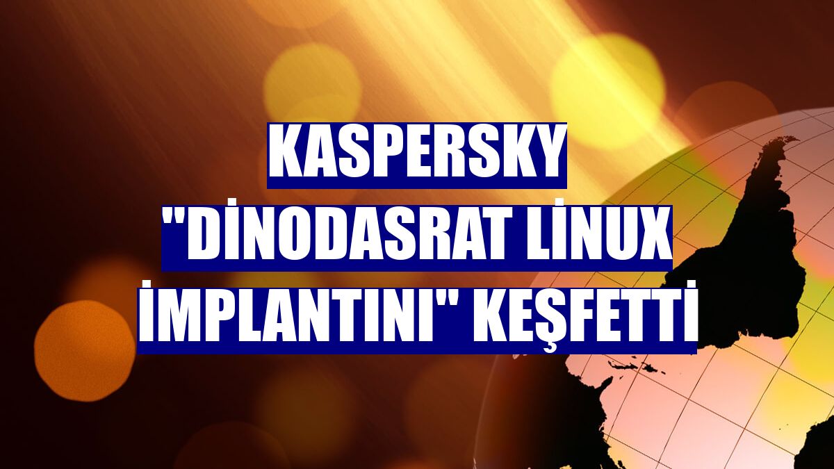 Kaspersky "DinodasRAT Linux implantını" keşfetti