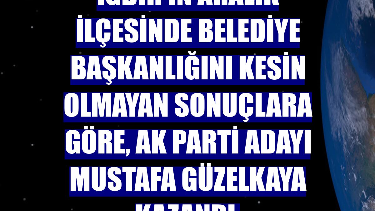 Iğdır'ın Aralık ilçesinde belediye başkanlığını kesin olmayan sonuçlara göre, AK Parti adayı Mustafa Güzelkaya kazandı.