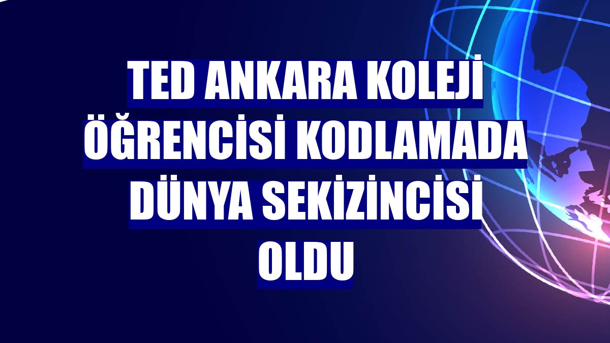 TED Ankara Koleji öğrencisi kodlamada dünya sekizincisi oldu