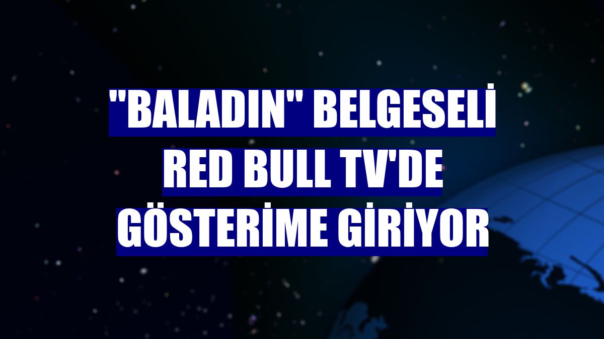 "Baladın" belgeseli Red Bull TV'de gösterime giriyor