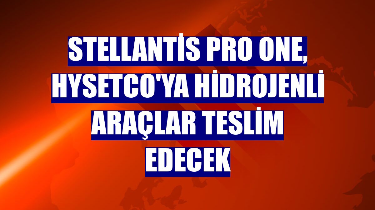 Stellantis Pro One, Hysetco'ya hidrojenli araçlar teslim edecek