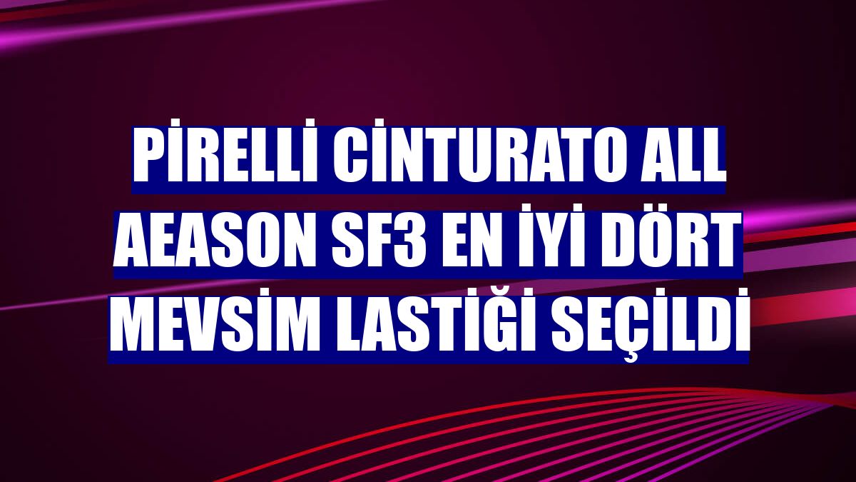 Pirelli Cinturato All Aeason SF3 en iyi dört mevsim lastiği seçildi