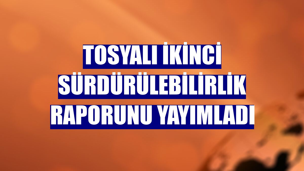 Tosyalı ikinci sürdürülebilirlik raporunu yayımladı