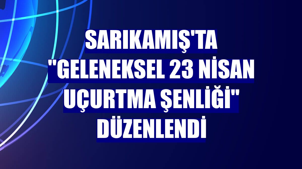 Sarıkamış'ta "Geleneksel 23 Nisan Uçurtma Şenliği" düzenlendi