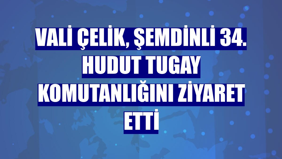 Vali Çelik, Şemdinli 34. Hudut Tugay Komutanlığını ziyaret etti