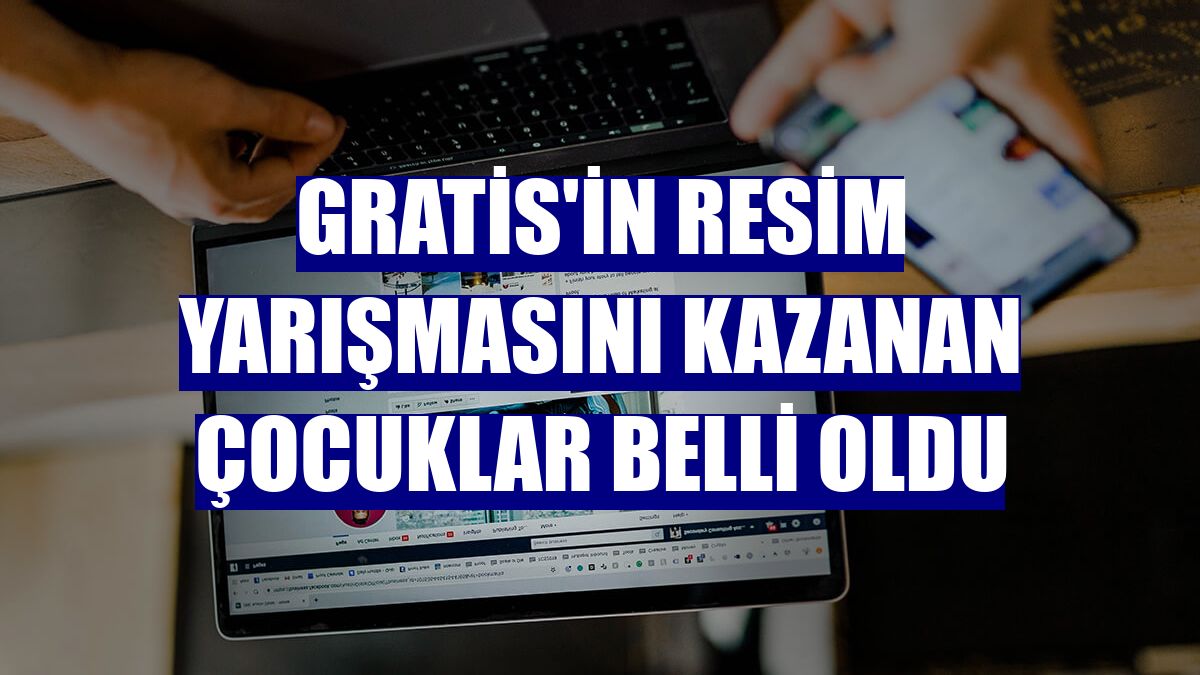 Gratis'in resim yarışmasını kazanan çocuklar belli oldu