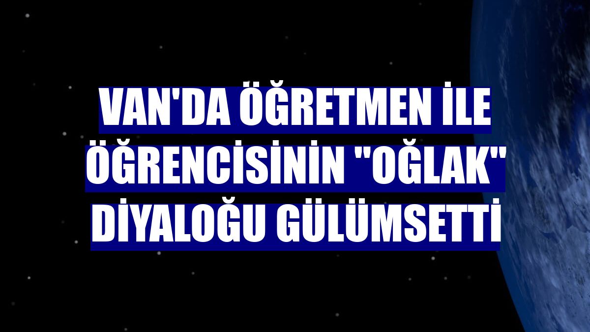 Van'da öğretmen ile öğrencisinin "oğlak" diyaloğu gülümsetti