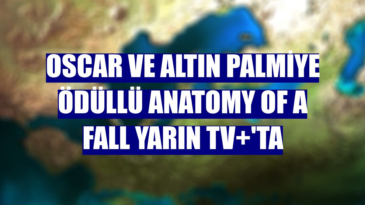 Oscar ve Altın Palmiye ödüllü Anatomy of a Fall yarın TV+'ta