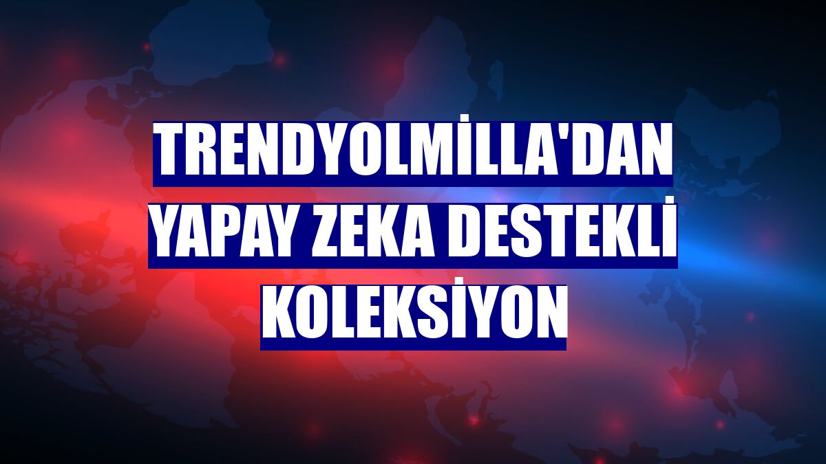 Trendyolmilla'dan yapay zeka destekli koleksiyon