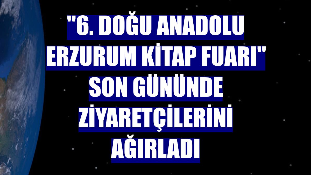 "6. Doğu Anadolu Erzurum Kitap Fuarı" son gününde ziyaretçilerini ağırladı