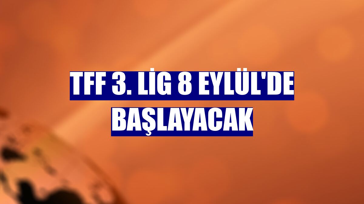 TFF 3. Lig 8 Eylül'de başlayacak