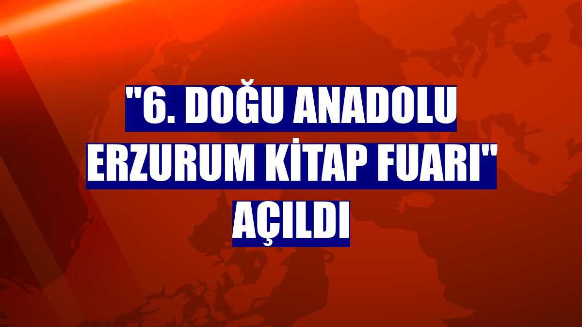 "6. Doğu Anadolu Erzurum Kitap Fuarı" açıldı