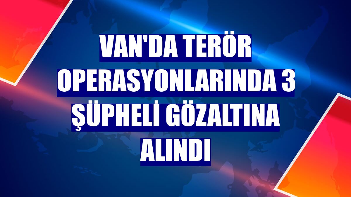 Van'da terör operasyonlarında 3 şüpheli gözaltına alındı