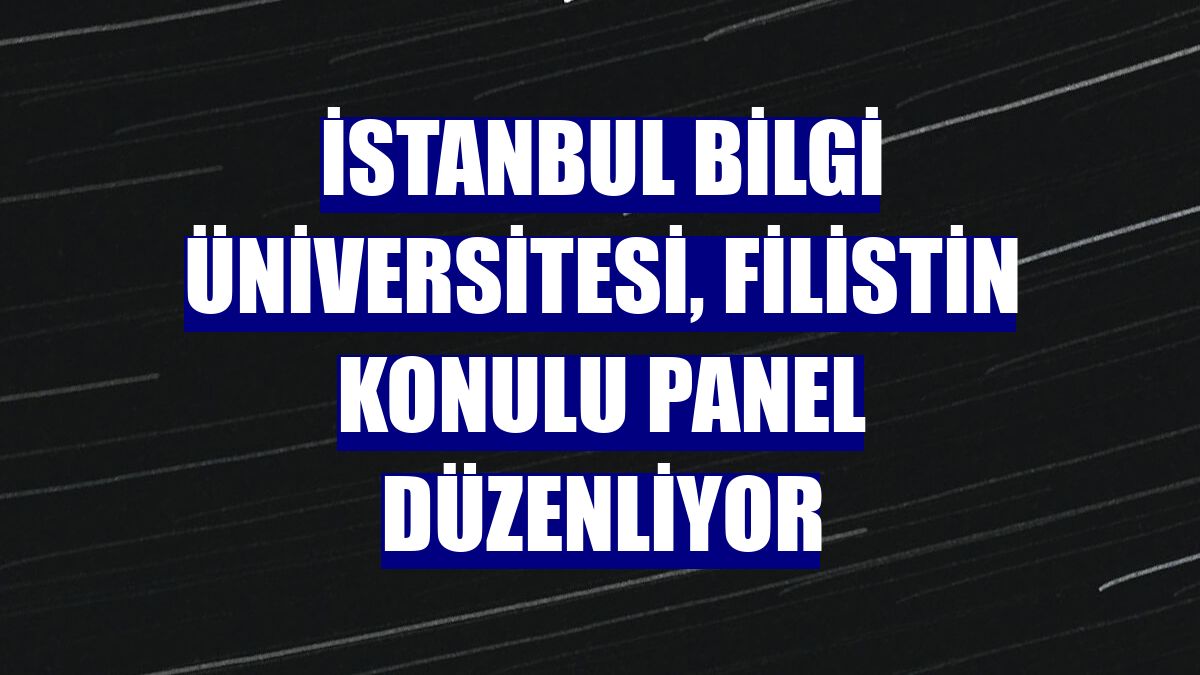 İstanbul Bilgi Üniversitesi, Filistin konulu panel düzenliyor