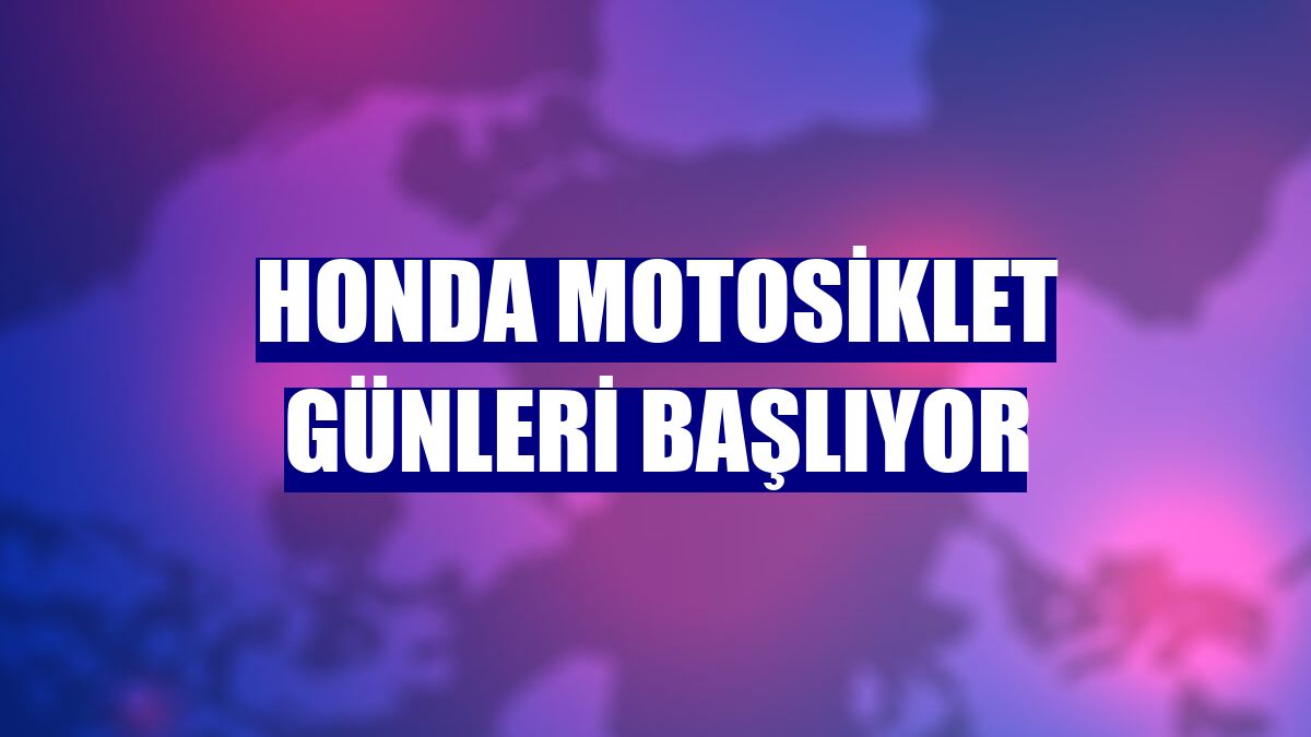 Honda Motosiklet Günleri başlıyor