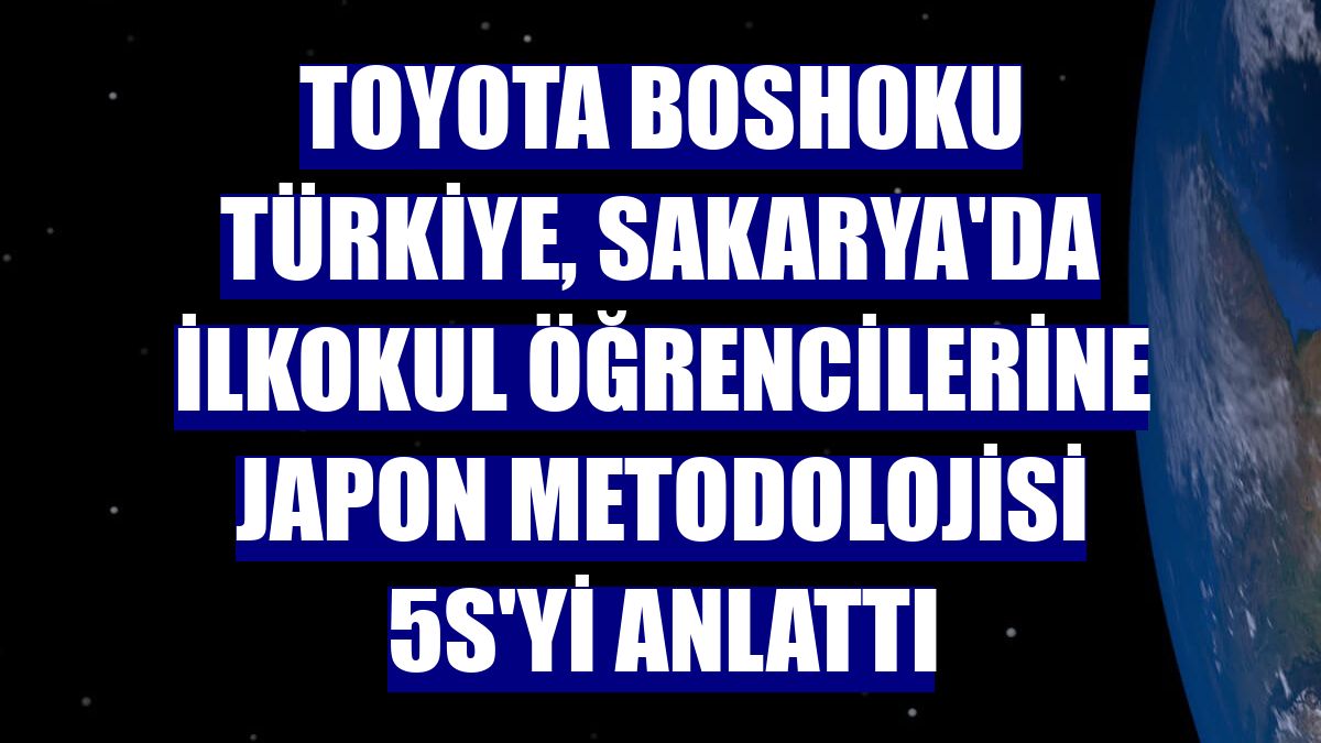 Toyota Boshoku Türkiye, Sakarya'da ilkokul öğrencilerine Japon metodolojisi 5S'yi anlattı