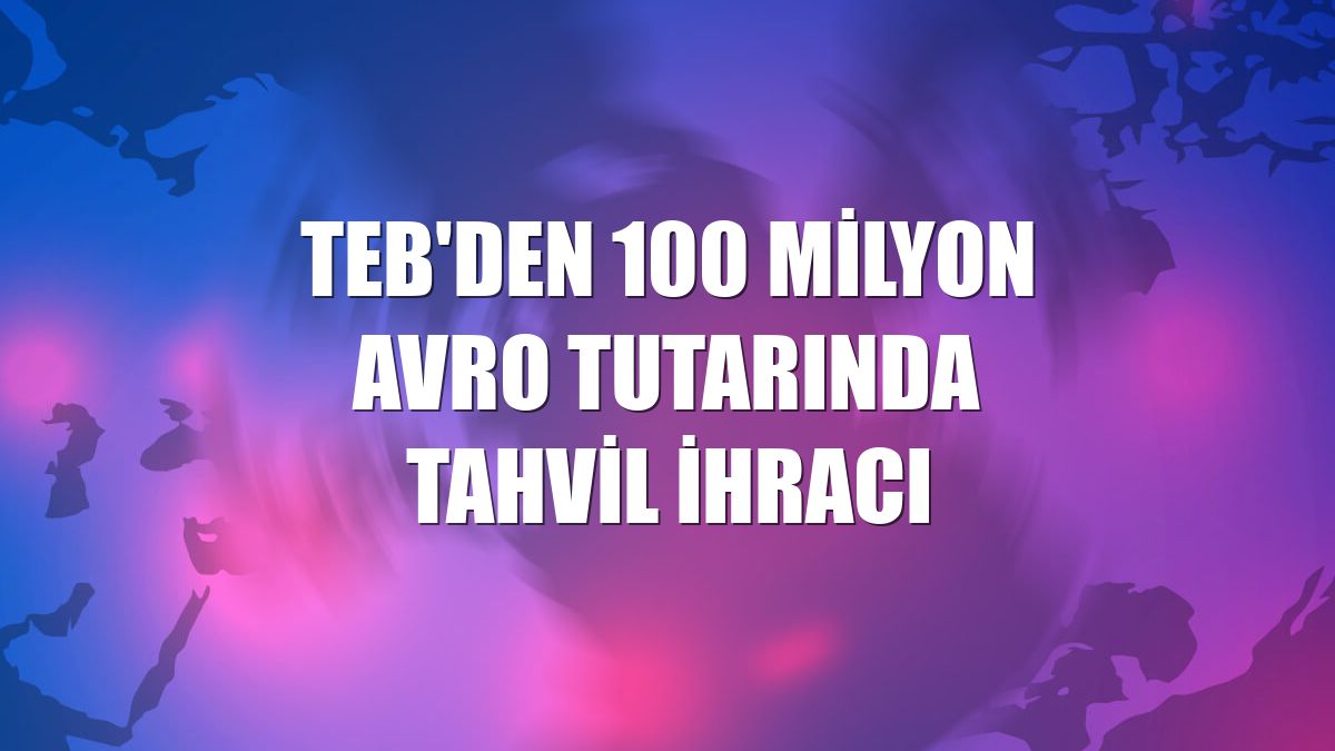 TEB'den 100 milyon avro tutarında tahvil ihracı