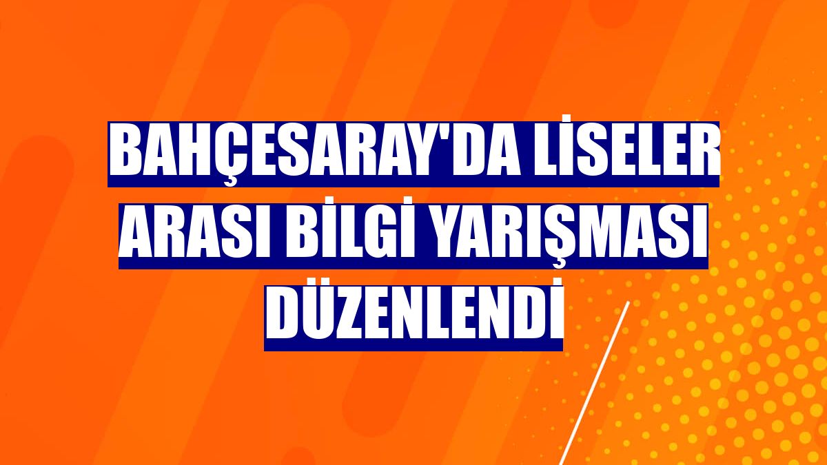 Bahçesaray'da liseler arası bilgi yarışması düzenlendi