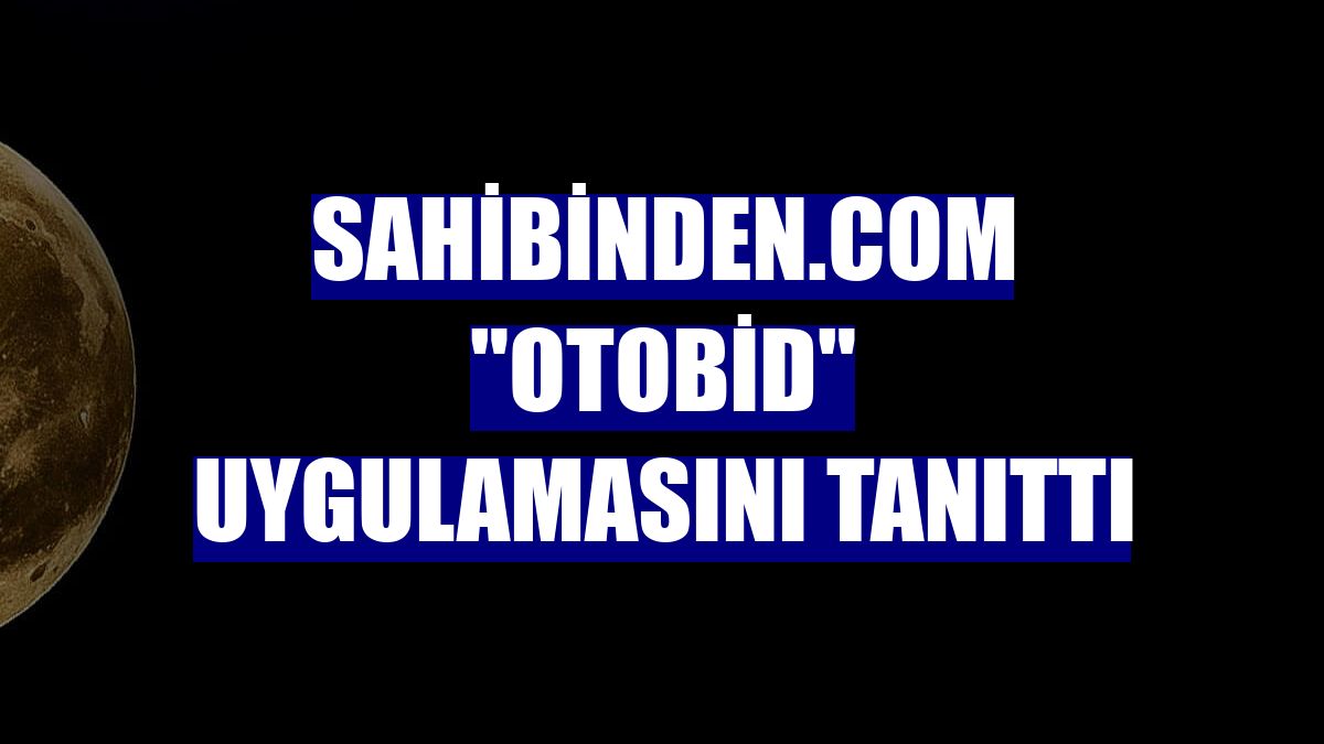 sahibinden.com 'otobid' uygulamasını tanıttı