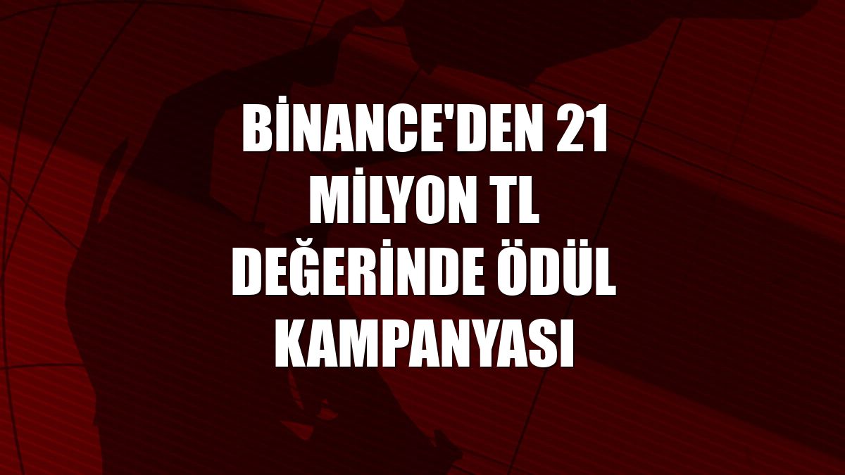 Binance'den 21 milyon TL değerinde ödül kampanyası