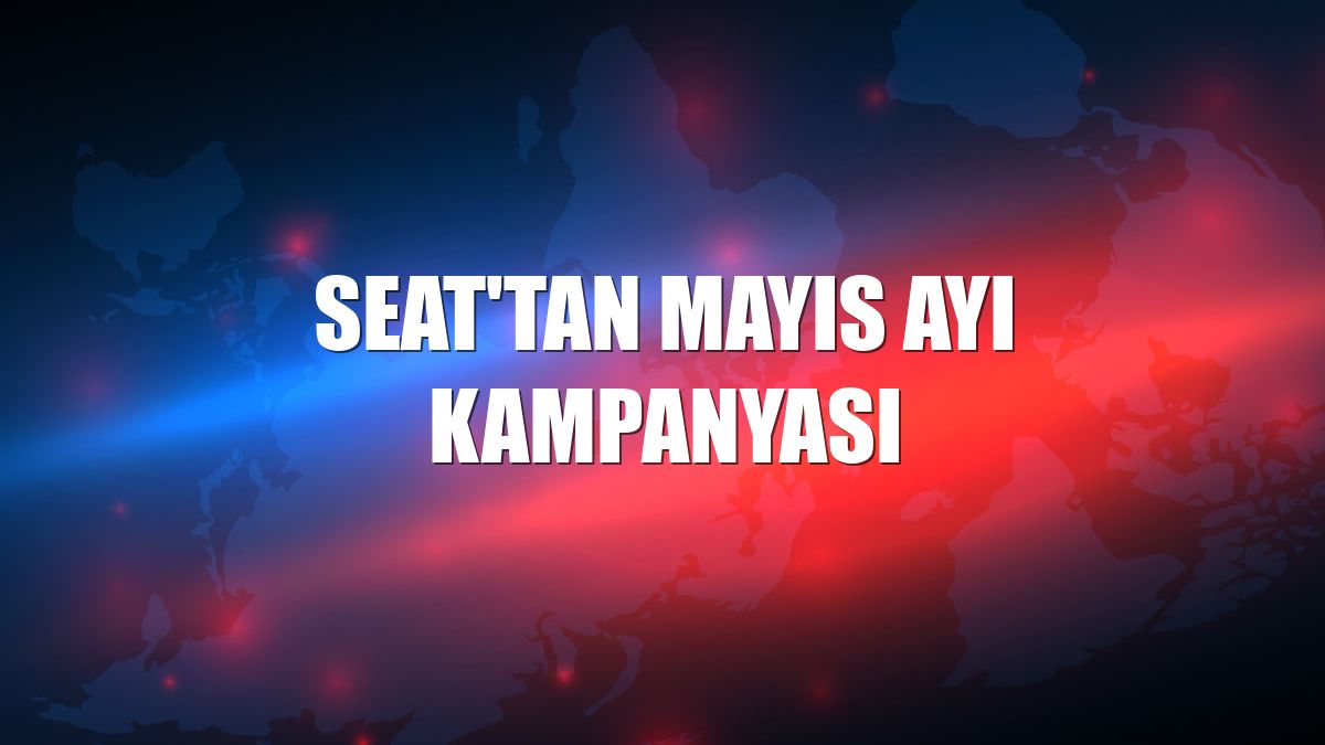 Seat'tan mayıs ayı kampanyası