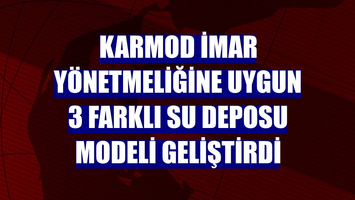 Karmod imar yönetmeliğine uygun 3 farklı su deposu modeli geliştirdi