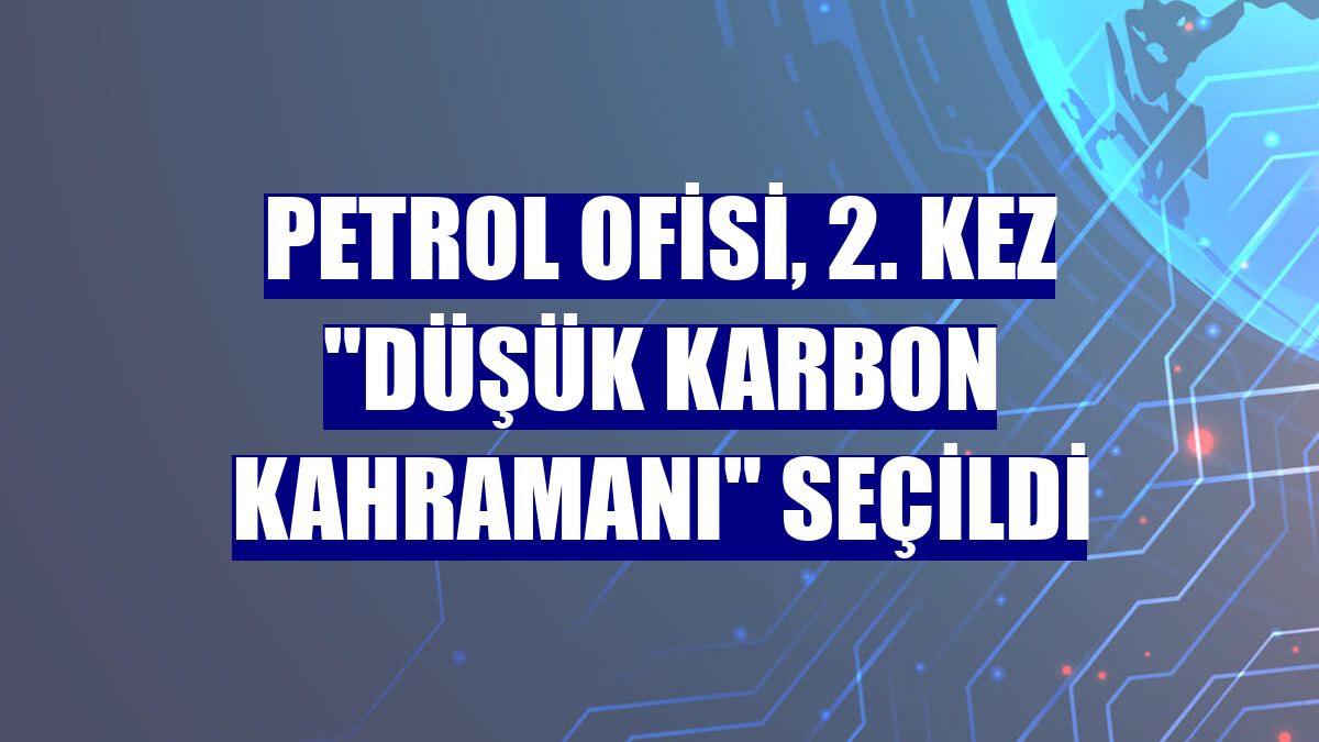 Petrol Ofisi, 2. kez "Düşük Karbon Kahramanı" seçildi