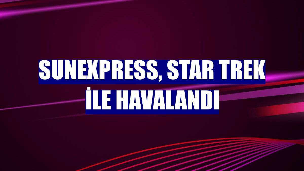 SunExpress, Star Trek ile havalandı