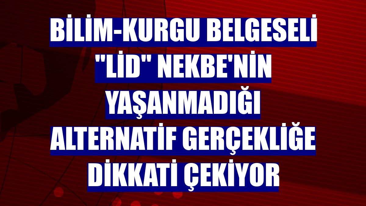 Bilim-kurgu belgeseli "Lid" Nekbe'nin yaşanmadığı alternatif gerçekliğe dikkati çekiyor