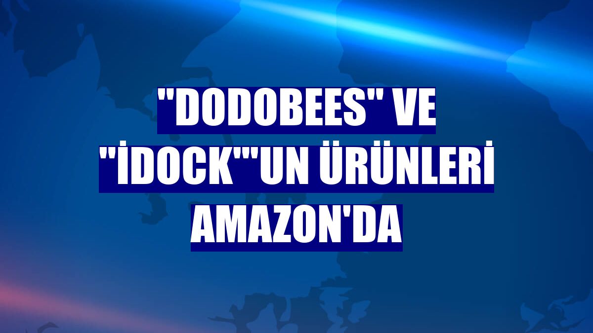 "Dodobees" ve "iDock"'un ürünleri Amazon'da