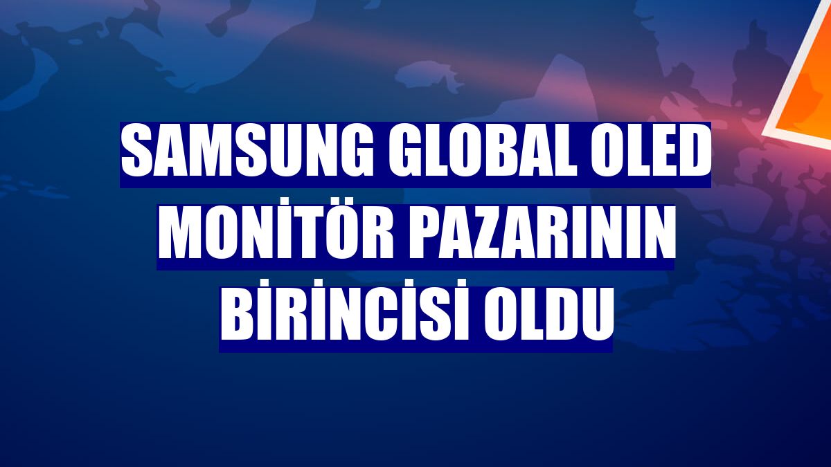 Samsung global OLED monitör pazarının birincisi oldu