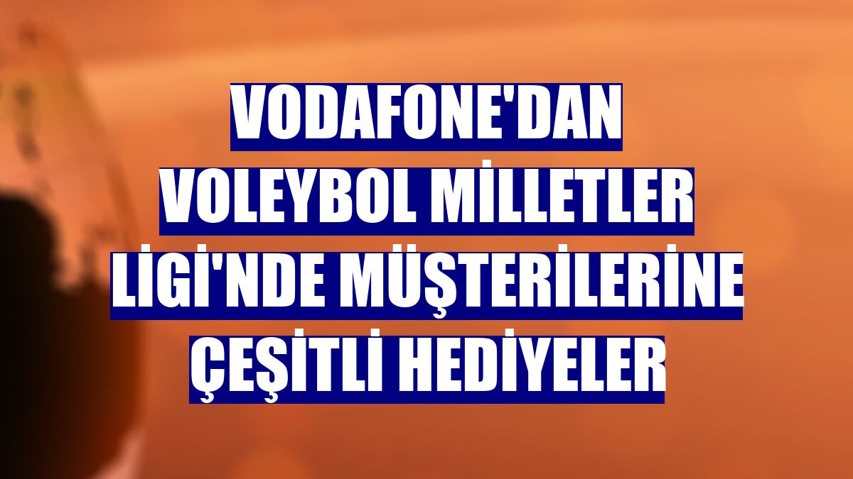 Vodafone'dan Voleybol Milletler Ligi'nde müşterilerine çeşitli hediyeler
