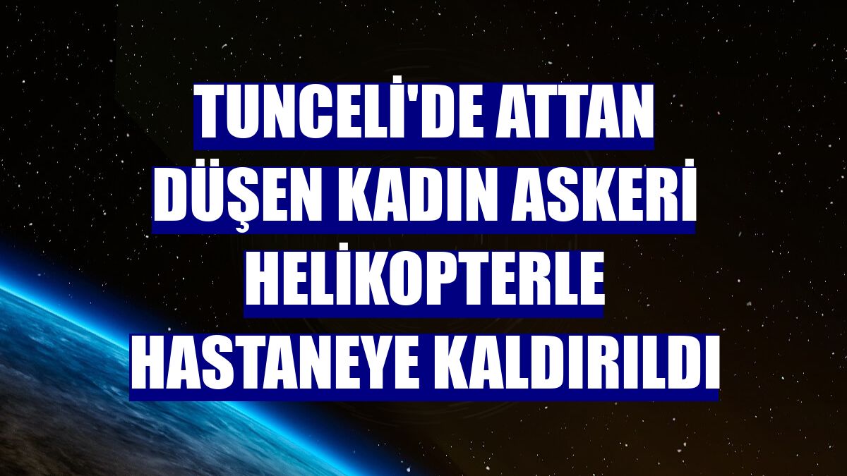 Tunceli'de attan düşen kadın askeri helikopterle hastaneye kaldırıldı