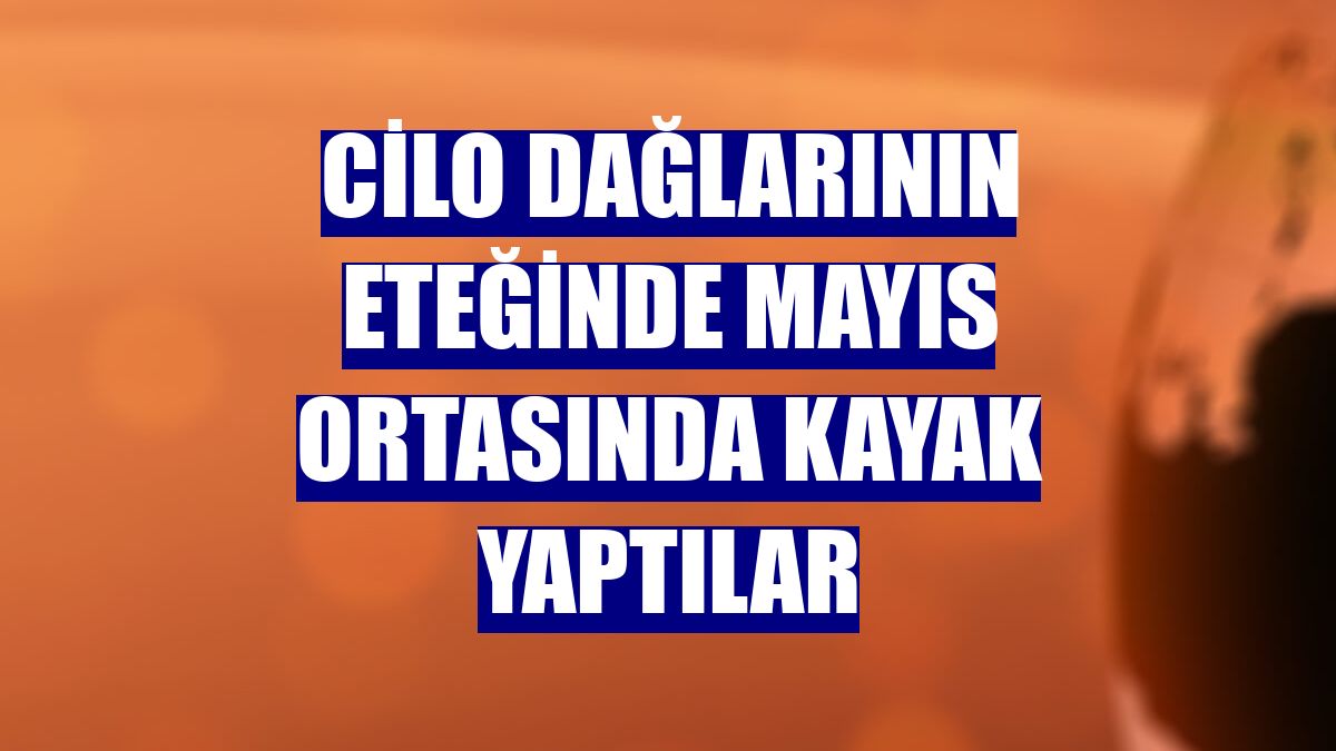 Cilo Dağlarının eteğinde mayıs ortasında kayak yaptılar