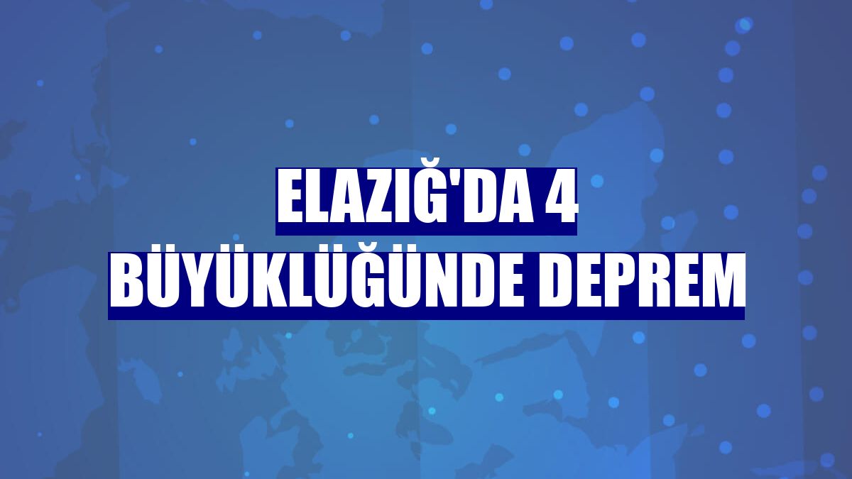Elazığ'da 4 büyüklüğünde deprem