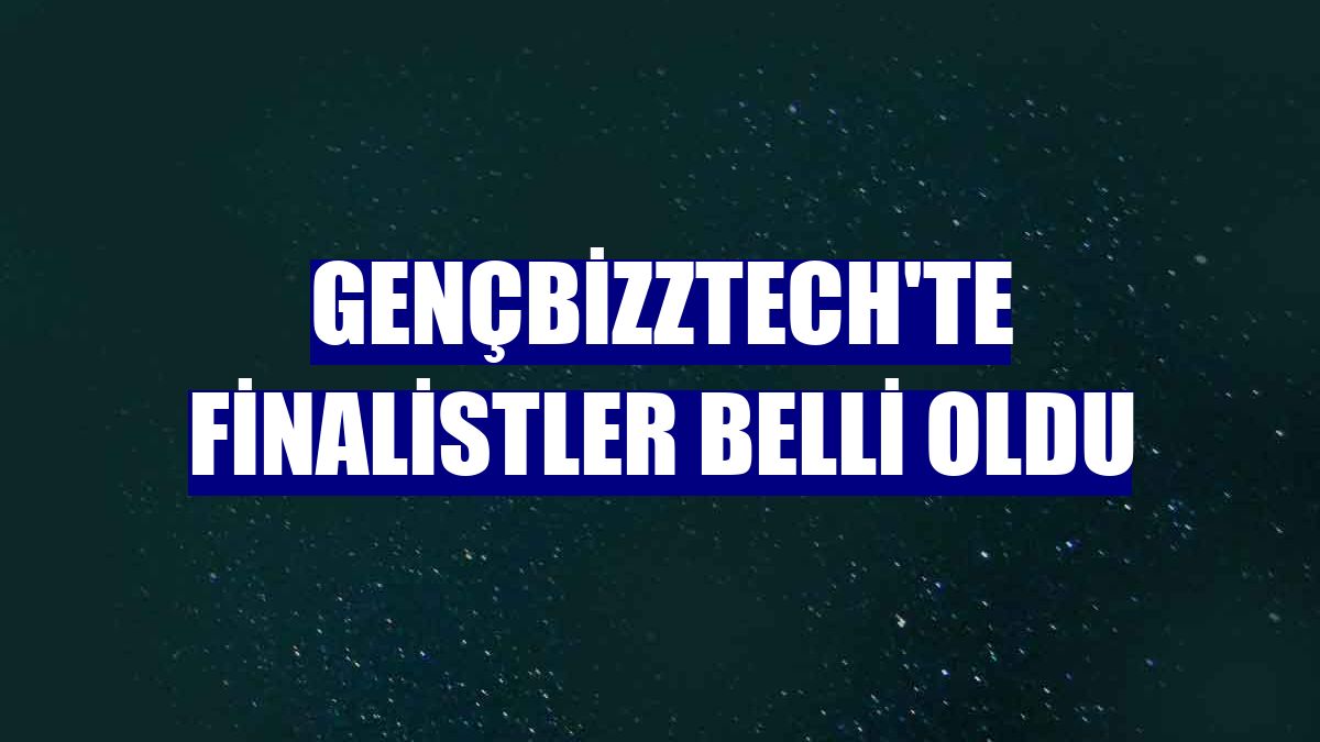 GençBizzTech'te finalistler belli oldu