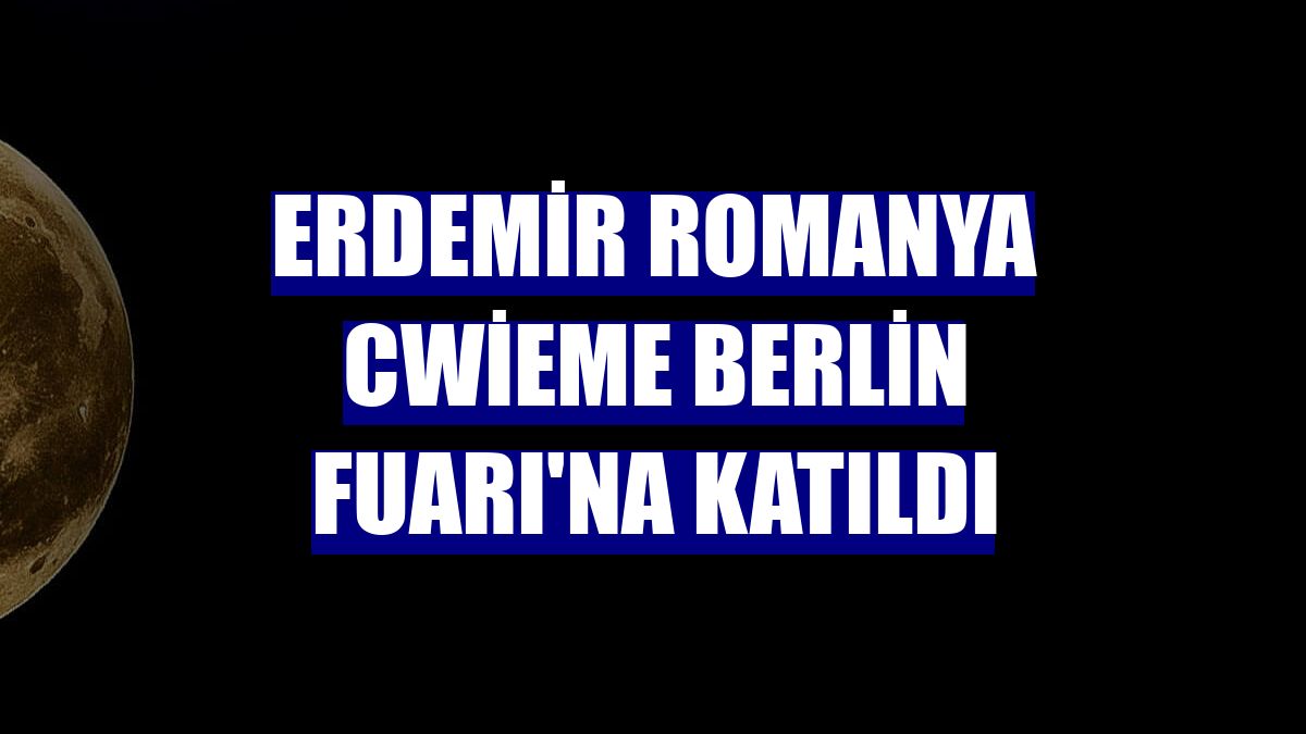 Erdemir Romanya Cwieme Berlin Fuarı'na katıldı