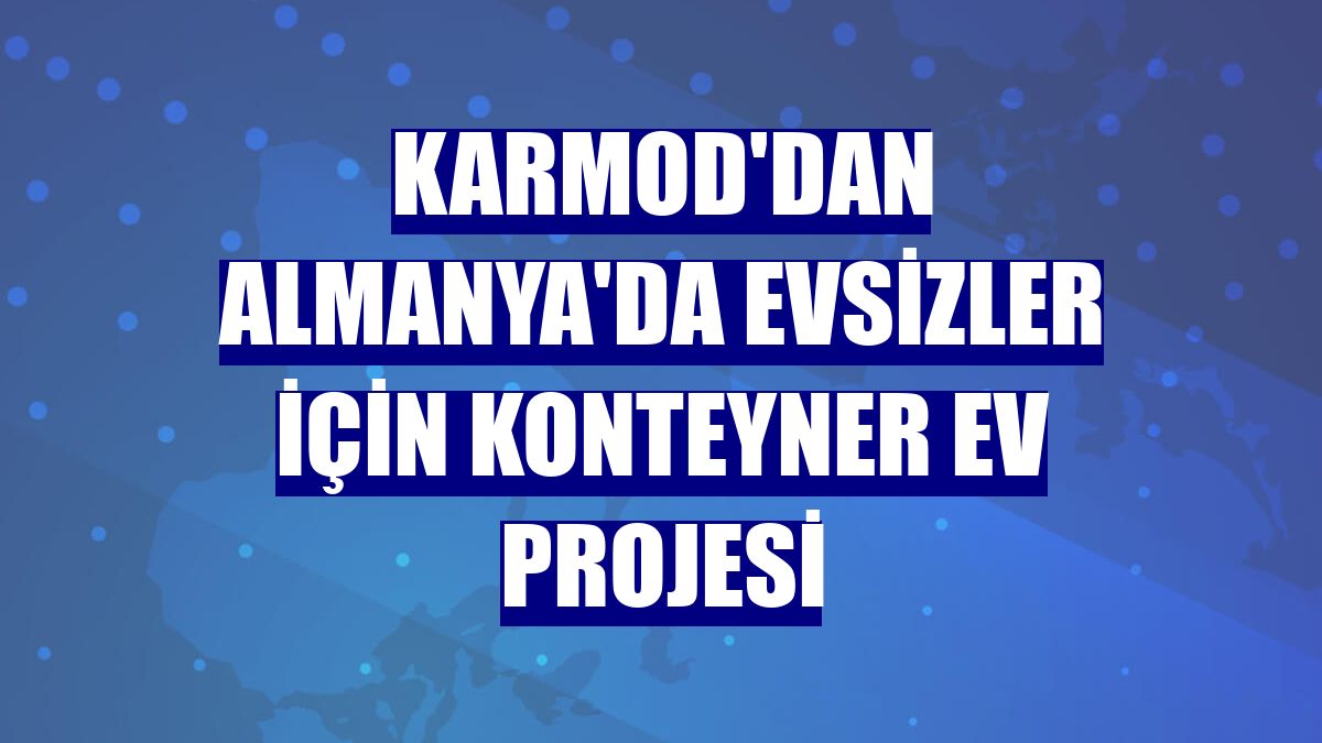 Karmod'dan Almanya'da evsizler için konteyner ev projesi