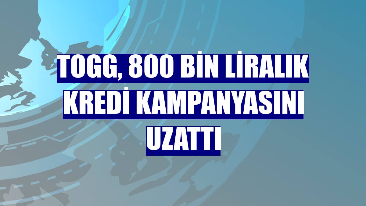 Togg, 800 bin liralık kredi kampanyasını uzattı