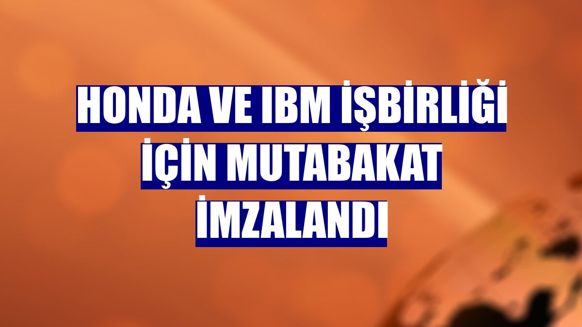 Honda ve IBM işbirliği için mutabakat imzalandı