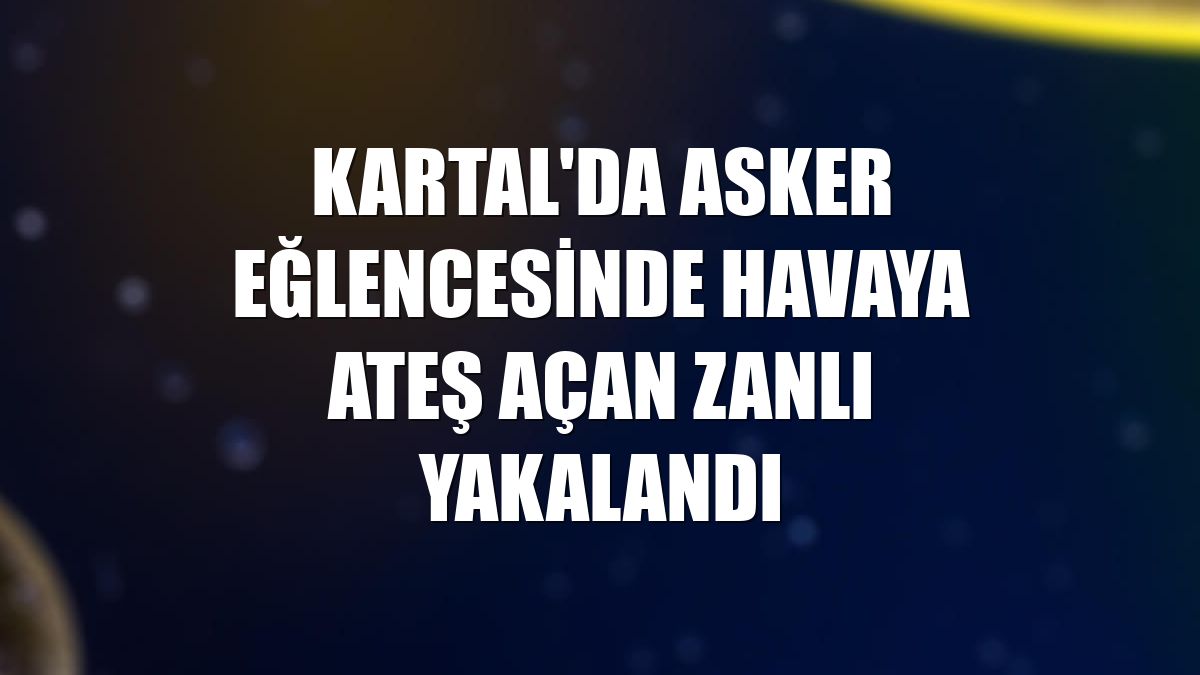 Kartal'da asker eğlencesinde havaya ateş açan zanlı yakalandı