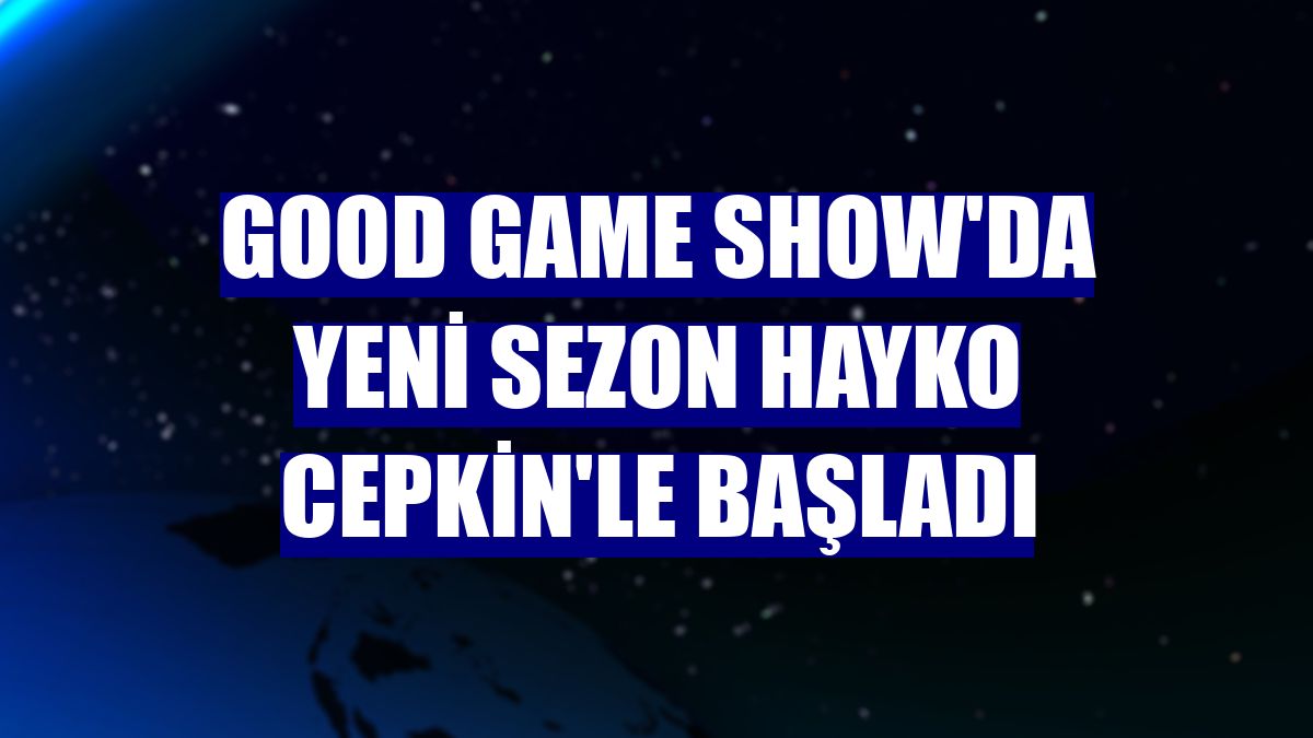 Good Game Show'da yeni sezon Hayko Cepkin'le başladı