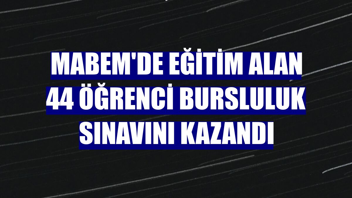 MABEM'de eğitim alan 44 öğrenci bursluluk sınavını kazandı
