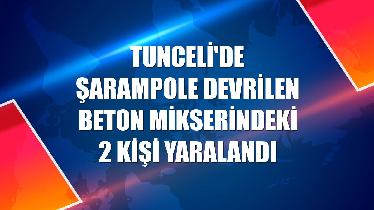 Tunceli'de şarampole devrilen beton mikserindeki 2 kişi yaralandı
